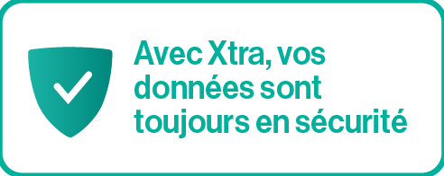 Avec Xtra, vos données sont toujours en sécurité